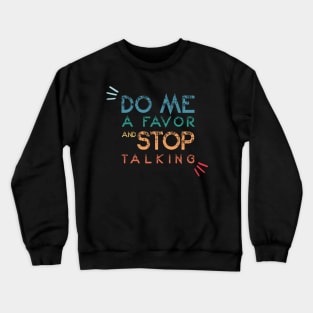 Do Me A Favor And Stop Talking - A Fun Thing To Do In The Morning Is NOT Talk To Me - Do Not Interrupt Me When I'm Talking to Myself  - Funny Saying Novelty Unisex Crewneck Sweatshirt